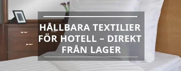 Hållbara textilier för hotell – beställ direkt från lager